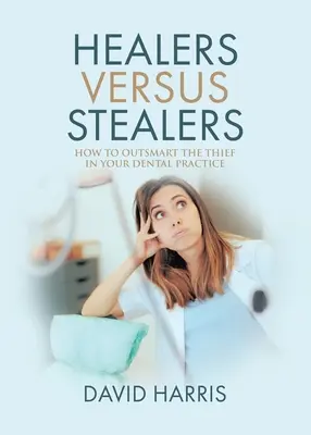 Léčitelé versus zloději: Jak přelstít zloděje ve vaší zubní ordinaci? - Healers Versus Stealers: How to Outsmart the Thief in Your Dental Practice