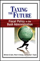 Zdanění budoucnosti: Fiskální politika v Bushově vládě - Taxing the Future: Fiscal Policy in the Bush Administration