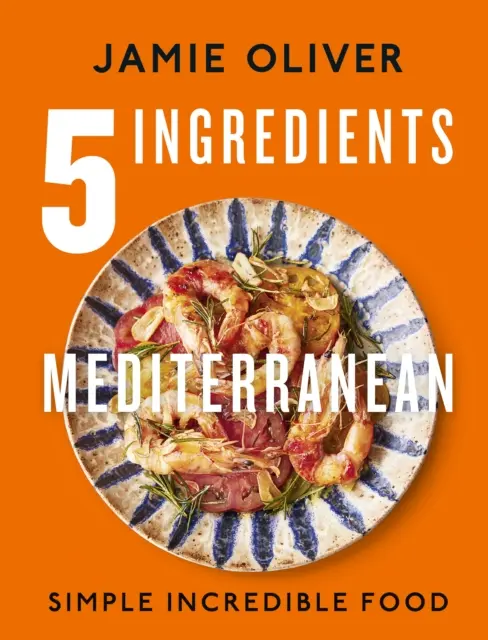 Středomoří z 5 ingrediencí - Jednoduché neuvěřitelné jídlo - 5 Ingredients Mediterranean - Simple Incredible Food