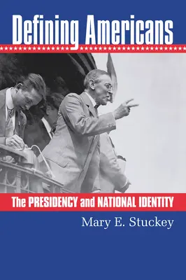Definování Američanů: Prezidentství a národní identita - Defining Americans: The Presidency and National Identity