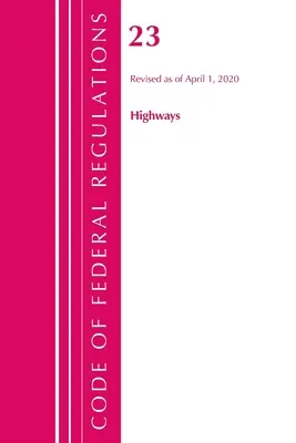 Sbírka federálních předpisů, hlava 23 Dálnice, revidovaná ke dni 1. dubna 2020 (Úřad federálního registru (U S )) - Code of Federal Regulations, Title 23 Highways, Revised as of April 1, 2020 (Office of the Federal Register (U S ))