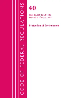 Sbírka federálních předpisů, hlava 40 Ochrana životního prostředí 63.600-63.1199, revidováno k 1. červenci 2020 - Code of Federal Regulations, Title 40 Protection of the Environment 63.600-63.1199, Revised as of July 1, 2020