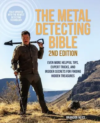 The Metal Detecting Bible, 2. vydání: 2. vydání: Ještě více užitečných tipů, odborných triků a zasvěcených tajemství pro hledání skrytých pokladů (plně aktualizované vydání). - The Metal Detecting Bible, 2nd Edition: Even More Helpful Tips, Expert Tricks, and Insider Secrets for Finding Hidden Treasures (Fully Updated with th