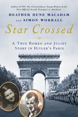 Star Crossed: Hvězdná pěchota: Skutečný milostný příběh Romea a Julie z druhé světové války v Hitlerově Paříži - Star Crossed: A True WWII Romeo and Juliet Love Story in Hitlers Paris