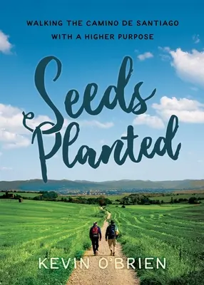 Zasetá semínka: Pěší putování po Caminu de Santiago s vyšším cílem - Seeds Planted: Walking the Camino de Santiago with a Higher Purpose