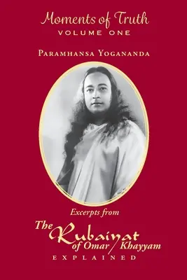 Okamžiky pravdy, svazek první: Výňatky z Rubajátu Omara Chajjáma s výkladem - Moments of Truth, Volume One: Excerpts from the Rubaiyat of Omar Khayyam Explained