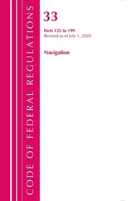 Sbírka federálních předpisů, hlava 33 Navigace a splavné vody 125-199, revidováno k 1. červenci 2020 (Úřad federálního registru (U S )) - Code of Federal Regulations, Title 33 Navigation and Navigable Waters 125-199, Revised as of July 1, 2020 (Office of the Federal Register (U S ))