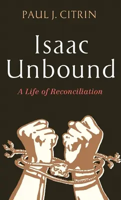 Isaac Unbound: Život ve smíření - Isaac Unbound: A Life of Reconciliation