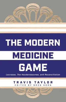 Hra na moderní medicínu: Vědecká medicína: Lakros, Haudenosaunee a smíření. - The Modern Medicine Game: Lacrosse, The Haudenosaunee, and Reconciliation