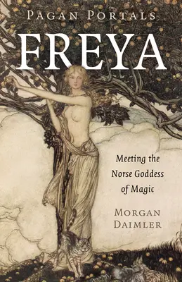 Pohanské portály - Freya: Setkání se severskou bohyní magie - Pagan Portals - Freya: Meeting the Norse Goddess of Magic