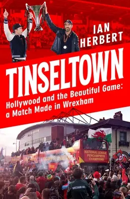 Tinseltown: Hollywood a krásná hra - zápas, který se odehrál ve Wrexhamu - Tinseltown: Hollywood and the Beautiful Game - A Match Made in Wrexham