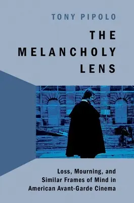 Objektiv melancholie - Ztráta a truchlení v americkém avantgardním filmu - Melancholy Lens - Loss and Mourning in American Avant-Garde Cinema