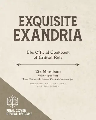 Vynikající Exandria: Oficiální kuchařka Critical Role - Exquisite Exandria: The Official Cookbook of Critical Role