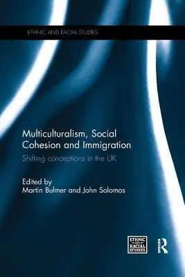 Multikulturalismus, sociální soudržnost a přistěhovalectví: Posuny v pojetí ve Spojeném království - Multiculturalism, Social Cohesion and Immigration: Shifting Conceptions in the UK