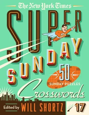 The New York Times Super nedělní křížovky 17. díl: 50 nedělních hádanek - The New York Times Super Sunday Crosswords Volume 17: 50 Sunday Puzzles