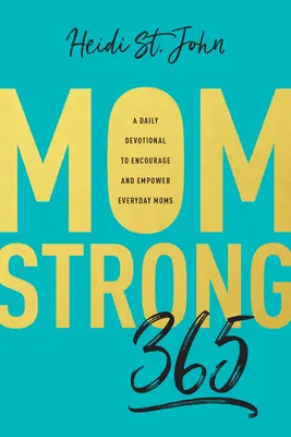 Momstrong 365: A Daily Devotional to Encourage and Empower Everyday Moms (Denní pobožnost pro povzbuzení a posílení každodenních maminek) - Momstrong 365: A Daily Devotional to Encourage and Empower Everyday Moms
