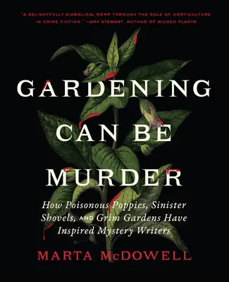 Zahradničení může být vražda: Jak jedovaté vlčí máky, zlověstné lopaty a ponuré zahrady inspirovaly spisovatele detektivních románů - Gardening Can Be Murder: How Poisonous Poppies, Sinister Shovels, and Grim Gardens Have Inspired Mystery Writers