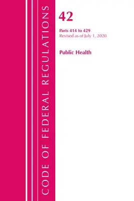 Sbírka federálních předpisů, hlava 42 Veřejné zdraví 414-429, revidováno ke dni 1. října 2020 (Úřad federálního registru (U S )) - Code of Federal Regulations, Title 42 Public Health 414-429, Revised as of October 1, 2020 (Office of the Federal Register (U S ))