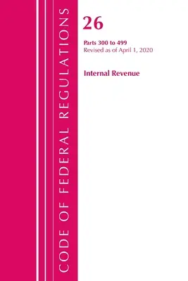 Sbírka federálních předpisů, hlava 26 Internal Revenue 300-499, revidovaná ke dni 1. dubna 2020 (Úřad federálního registru (U S )) - Code of Federal Regulations, Title 26 Internal Revenue 300-499, Revised as of April 1, 2020 (Office of the Federal Register (U S ))