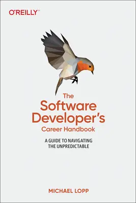 Kariérní příručka softwarového vývojáře: Průvodce pro orientaci v nepředvídatelných situacích - The Software Developer's Career Handbook: A Guide to Navigating the Unpredictable