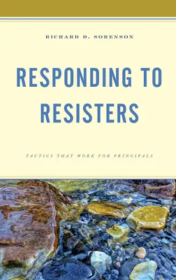 Reakce na odpůrce: Taktiky, které fungují u ředitelů škol - Responding to Resisters: Tactics that Work for Principals