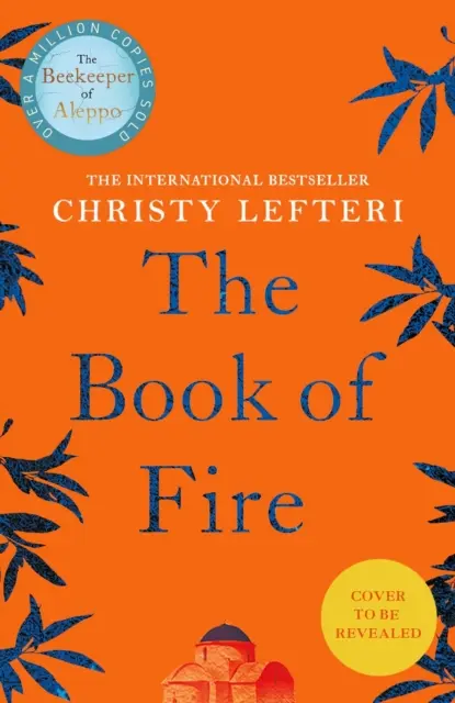 Kniha ohně - nový dechberoucí román od autora knihy Včelař z ALEPPA - Book of Fire - The breathtaking new novel from the author of THE BEEKEEPER OF ALEPPO