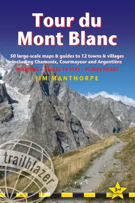 Tour Du Mont Blanc: Průvodce po stezce s 50 velkoplošnými mapami a průvodci po 12 městech a vesnicích včetně Chamonix, Courmayeuru a Argentire - Tour Du Mont Blanc: Trail Guide with 50 Large-Scale Maps and Guides to 12 Towns and Villages Including Chamonix, Courmayeur and Argentire