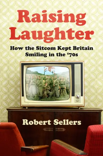 Jak sitcom v 70. letech udržoval úsměv na tváři v Británii - Raising Laughter - Raising Laughter - How the Sitcom Kept Britain Smiling in the '70s