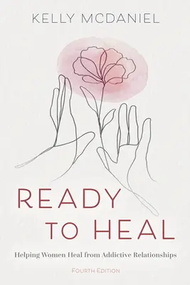 Připraveni k uzdravení: Pomoc ženám při uzdravování ze závislostních vztahů - Ready to Heal: Helping Women Heal from Addictive Relationships