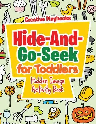 Schovávaná a hledaná pro batolata Kniha aktivit se skrytými obrázky k nalezení - Hide-And-Go-Seek for Toddlers Hidden Image Activity Book