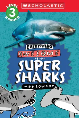 Everything Awesome About (Vše úžasné o: Super žraloci (Scholastic Reader, Level 3) - Everything Awesome About: Super Sharks (Scholastic Reader, Level 3)