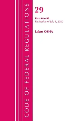 Sbírka federálních předpisů, Hlava 29 Práce/OSHA 0-99, Revize k 1. červenci 2020 (Úřad federálního registru (U S )) - Code of Federal Regulations, Title 29 Labor/OSHA 0-99, Revised as of July 1, 2020 (Office of the Federal Register (U S ))