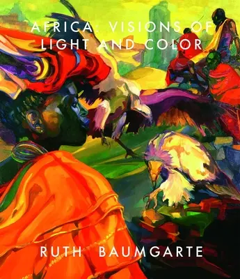 Ruth Baumgarte: Bumbarová: Afrika: Bumburg: Vize světla a barev - Ruth Baumgarte: Africa: Visions of Light and Color