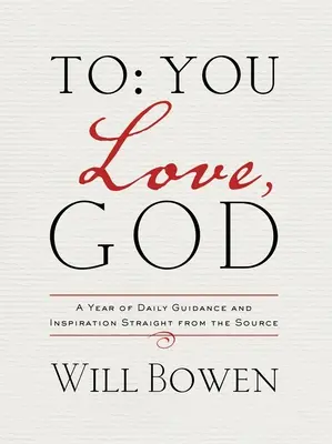 Pro tebe; Láska, Bůh: Rok každodenního vedení a inspirace přímo od zdroje - To You; Love, God: A Year of Daily Guidance and Inspiration Straight from the Source