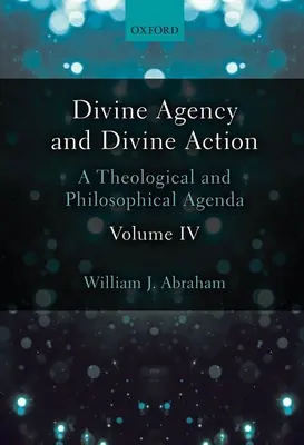 Božské působení a božské jednání, IV. díl: Teologický a filozofický program - Divine Agency and Divine Action, Volume IV: A Theological and Philosophical Agenda