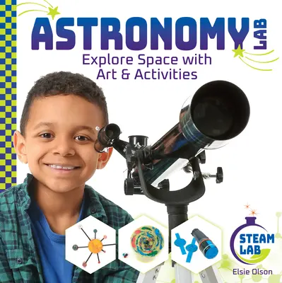 Astronomická laboratoř: Prozkoumejte vesmír s uměním a aktivitami: Prozkoumejte vesmír s uměním a aktivitami - Astronomy Lab: Explore Space with Art & Activities: Explore Space with Art & Activities