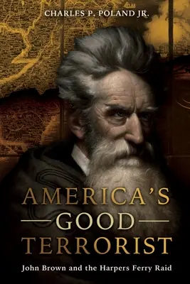 Americký dobrý terorista: John Brown a nájezd na Harpers Ferry - America's Good Terrorist: John Brown and the Harpers Ferry Raid