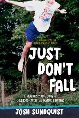 Jen nespadni (adaptace pro mladé čtenáře): Vtipně pravdivý příběh o rakovině v dětství a olympijské velikosti (Ailariously True Story of Childhood Cancer and Olympic Greatness) - Just Don't Fall (Adapted for Young Readers): A Hilariously True Story of Childhood Cancer and Olympic Greatness