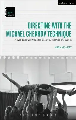 Režie s technikou Michaela Čechova: Cvičebnice s videozáznamem pro režiséry, učitele a herce - Directing with the Michael Chekhov Technique: A Workbook with Video for Directors, Teachers and Actors