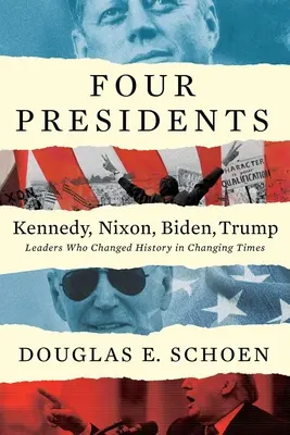 Čtyři prezidenti: Kennedy, Nixon, Biden, Trump: Vůdci, kteří změnili dějiny v měnící se době - Four Presidents Kennedy, Nixon, Biden, Trump: Leaders Who Changed History in Changing Times