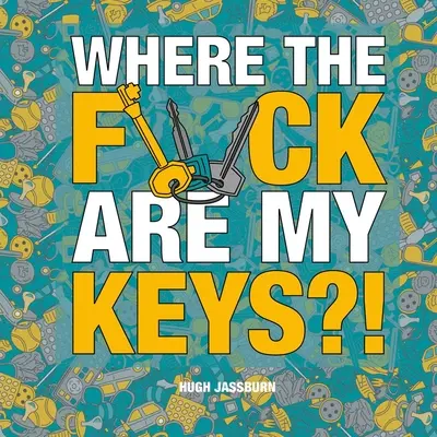 Kde mám sakra klíče?!: Pátrací dobrodružství pro věčně zapomnětlivé: Klíče od bytu a od domu. - Where the F*ck Are My Keys?!: A Search-And-Find Adventure for the Perpetually Forgetful