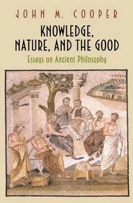 Poznání, příroda a dobro: Eseje o antické filozofii - Knowledge, Nature, and the Good: Essays on Ancient Philosophy