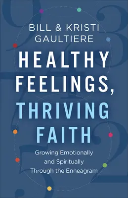 Zdravé pocity, vzkvétající víra: Vyznávání enneagramu: emocionální a duchovní růst. - Healthy Feelings, Thriving Faith: Growing Emotionally and Spiritually Through the Enneagram