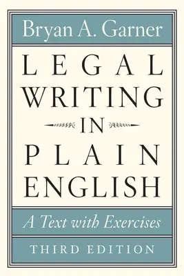 Legal Writing in Plain English, Third Edition (Právnické psaní ve srozumitelné angličtině, třetí vydání): A Text with Exercises - Legal Writing in Plain English, Third Edition: A Text with Exercises