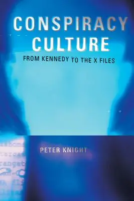 Konspirační kultura: Od atentátu na Kennedyho po Akta X - Conspiracy Culture: From the Kennedy Assassination to The X-Files