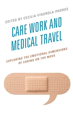 Práce v oblasti péče a lékařské cestování: Zkoumání emocionálních rozměrů péče na cestách - Care Work and Medical Travel: Exploring the Emotional Dimensions of Caring on the Move