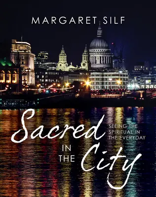Posvátno ve městě: Vidět duchovno v každodennosti - Sacred in the City: Seeing the Spiritual in the Everyday