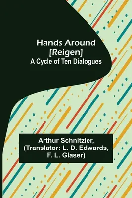 Ruce kolem [Kolový tanec]: A Cycle of Ten Dialogues (Cyklus deseti dialogů) - Hands Around [Reigen]: A Cycle of Ten Dialogues