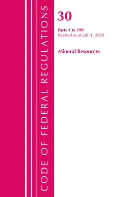 Sbírka federálních předpisů, hlava 30 Nerostné zdroje 1-199, revidováno k 1. červenci 2020 (Úřad federálního registru (U S )) - Code of Federal Regulations, Title 30 Mineral Resources 1-199, Revised as of July 1, 2020 (Office of the Federal Register (U S ))