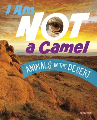 Nejsem velbloud: Zvířata v poušti - I Am Not a Camel: Animals in the Desert